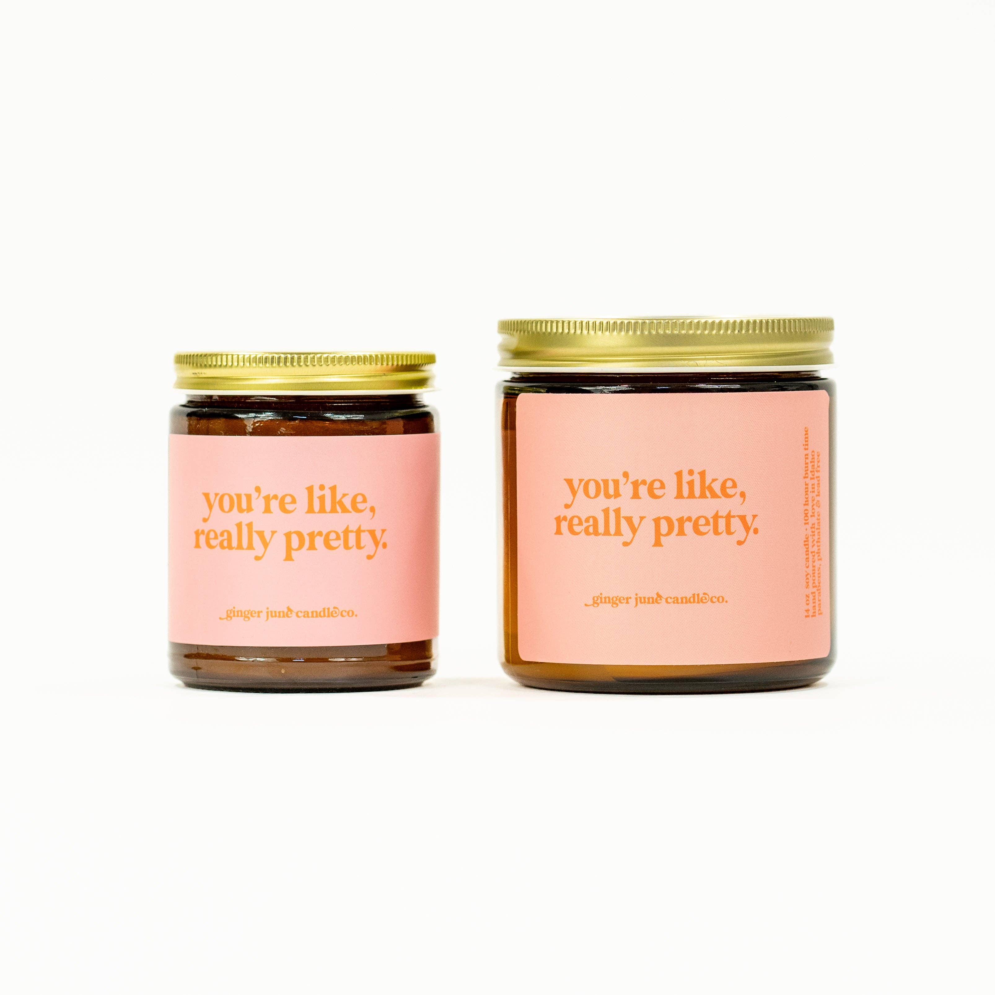 You're like, really pretty • soy candle